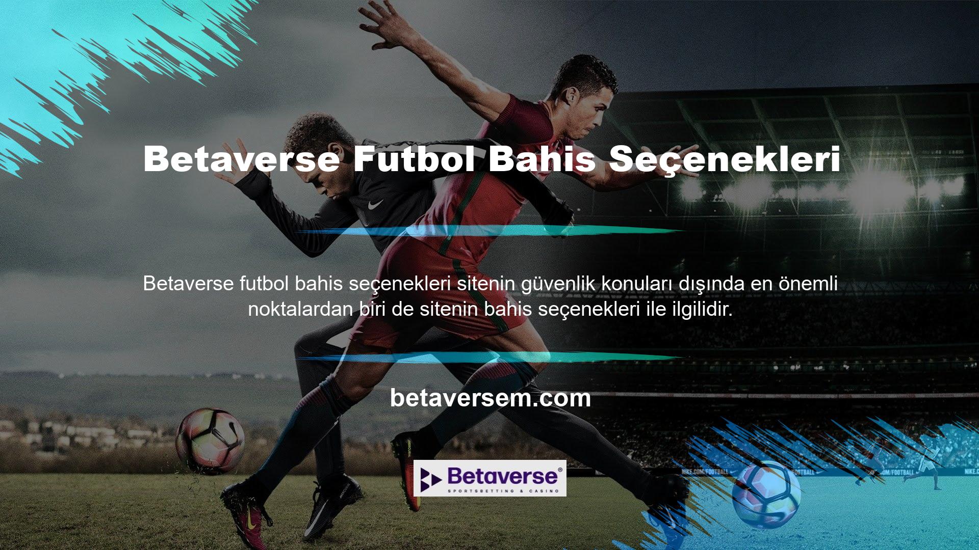 Betaverse web sitesi, aşağıdakiler gibi farklı futbol maçlarına bahis oynamanıza izin verir: B